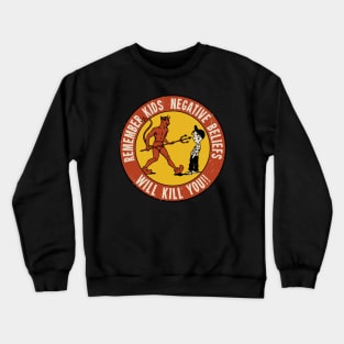 Remember Kids Negative Beliefs Will Kill You Crewneck Sweatshirt